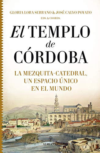 Templo De Córdoba. La Mezquita - Catedral, Un Espacio Único 