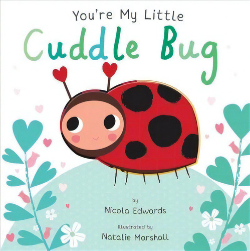 You're My Little Cuddle Bug, De Nicola Edwards. Editorial Silver Dolphin Books En Inglés