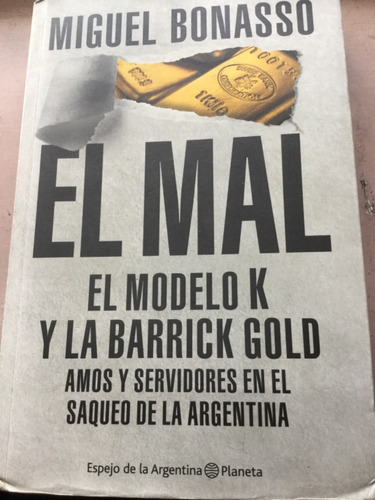 El Mal  El Modelo K Y La Barrick Gold - Miguel Bonasso