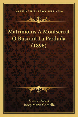 Matrimonis A Montserrat O Buscant La Perduda (1896), De Roure, Rat. Editorial Kessinger Pub Llc, Tapa Blanda En Español