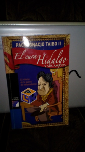 El Cura  Hidalgo Y Sus Amigos De Paco Ignacio Taibo Ii