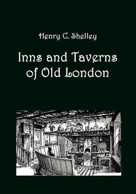 Inns And Taverns Of Old London - Henry C Shelley (paperba...