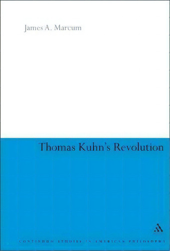 Thomas Kuhn's Revolution, De James A Marcum. Editorial Continuum Publishing Corporation, Tapa Blanda En Inglés