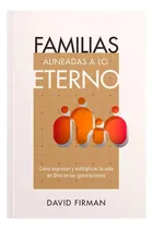 Comprar Familias Alineadas A Lo Eterno: Como Expresar Y Multiplicar La Vida De Dios En Las Generaciones, De David Firman. Editorial Peniel, Tapa Blanda En Español, 2023