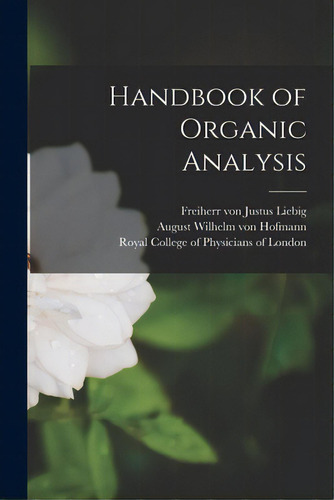 Handbook Of Organic Analysis, De Liebig, Justus Freiherr Von. Editorial Legare Street Pr, Tapa Blanda En Inglés