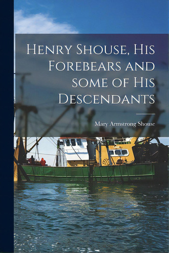 Henry Shouse, His Forebears And Some Of His Descendants, De Shouse, Mary Armstrong 1876-. Editorial Hassell Street Pr, Tapa Blanda En Inglés