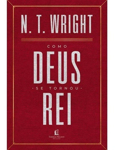 Como Deus Se Tornou Rei N. T. Wright 