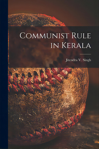 Communist Rule In Kerala, De Singh, Jitendra V. 1925-. Editorial Hassell Street Pr, Tapa Blanda En Inglés