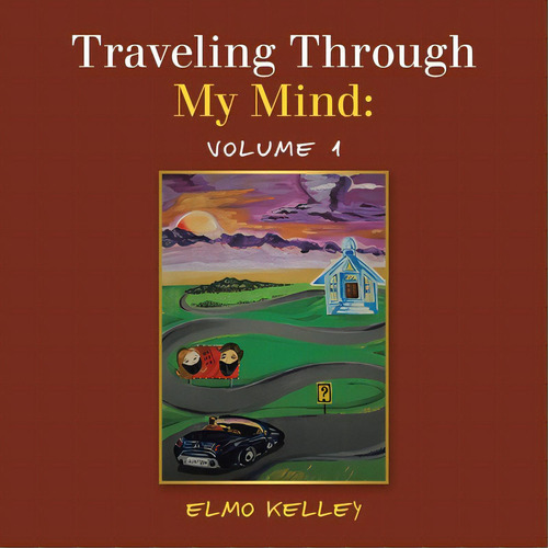 Traveling Through My Mind: Volume 1, De Kelley, Elmo. Editorial Iuniverse Inc, Tapa Blanda En Inglés