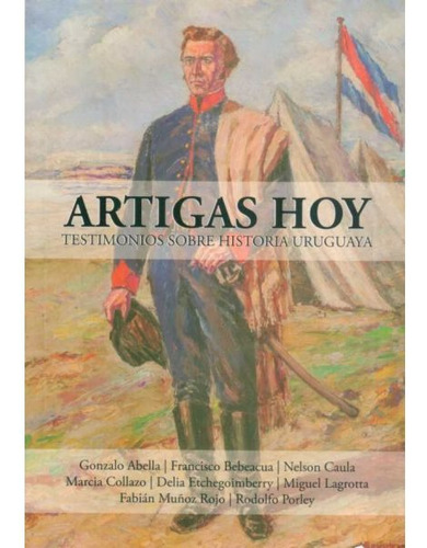 Artigas Hoy Testimonios Sobre Historia Uruguaya / Enviamos