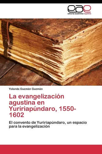 Libro: La Evangelización Agustina Yuririapúndaro, 1550-160