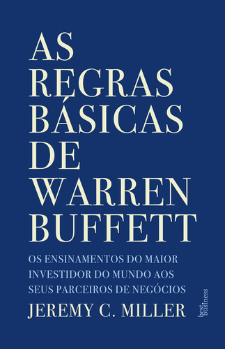 As Regras Básicas De Warren Buffett, De Jeremy C. Miller. Editora Best Business, Capa Mole, Edição 1ªed. Em Português, 2021