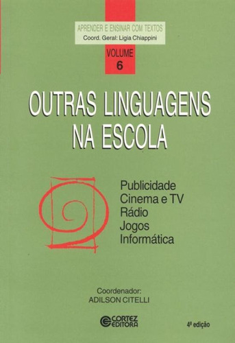 Outras linguagens na escola: publicidade, cinema e tv, rádio, jogos, informática, de Citelli, Adilson. Cortez Editora e Livraria LTDA, capa mole em português, 2008