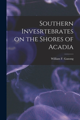 Libro Southern Invesrtebrates On The Shores Of Acadia [mi...