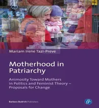 Comprar Libro Motherhood In Patriarchy : Animosity Toward Mothers...