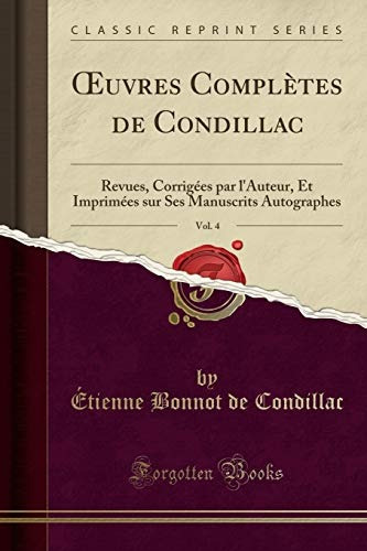 Oeuvres Completes De Condillac, Vol 4 Revues, Corrigees Par 