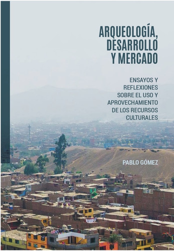 Libro: Arqueología, Desarrollo Y Mercado: Ensayos  