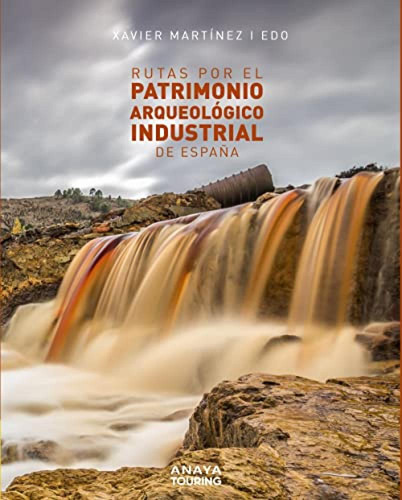 Rutas Por El Patrimonio Arqueologico Industrial De Espana - 