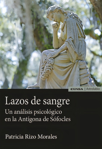 Lazos De Sangre: Un Análisis Psicológico En La Antígona De Sófocles, De Rizo Morales, Patricia., Vol. 1. Editorial Ediciones Universidad De Navarra, S.a., Tapa Blanda En Español