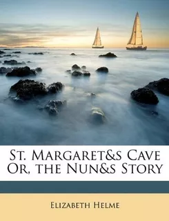 St. Margaret&amp;s Cave Or, The Nun&amp;s Story : Elizabeth