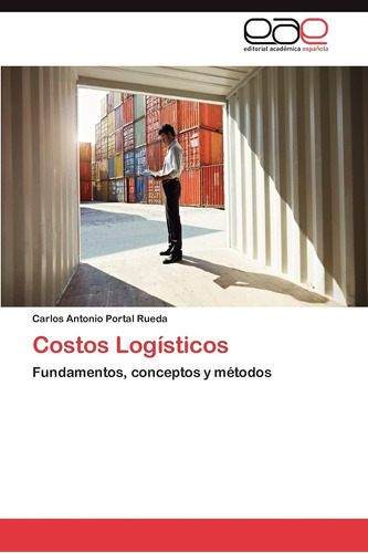 Libro: Costos Logísticos: Fundamentos, Conceptos Y Métodos (