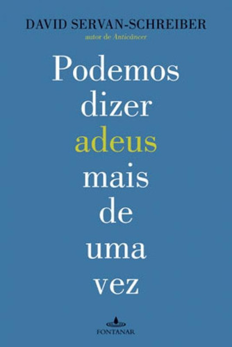 Podemos Dizer Adeus Mais De Uma Vez, De Servan-schreiber, David. Editora Fontanar, Capa Mole, Edição 1ª Edição - 2011 Em Português