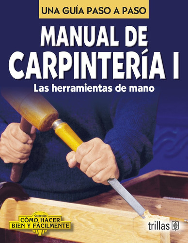 Manual De Carpintería 1 Las Herramientas De Mano - Trillas