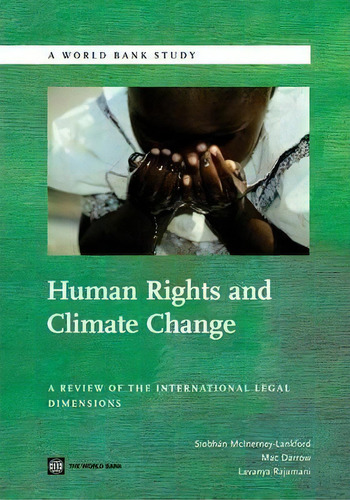 Human Rights And Climate Change : A Review Of The International Legal Dimensions, De Siobhan Mcinerney-lankford. Editorial World Bank Publications, Tapa Blanda En Inglés