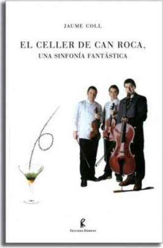 Celler De Can Roca, El - Una Sinfonia Fantastica / Jaume Col