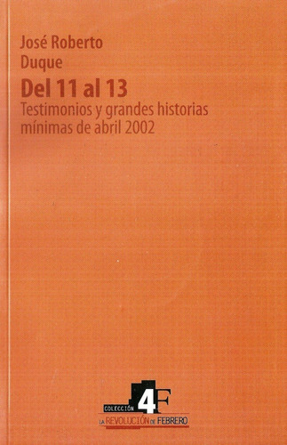 Chavez Golpe De Abril 11 Al 13 De 2002 Testimonios 