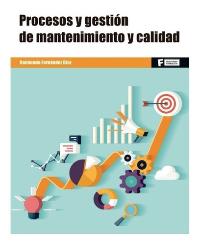 Procesos Y Gestión De Mantenimiento Y Calidad, De Raimundo Fernández Diez. Editorial Alfaomega Grupo Editor Argentino, Edición 1 En Español