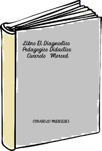 Libro El Diagnostico Pedagogico Didactico - Civarolo, Merced