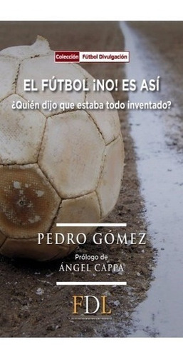 El Futbol No Es Asi . Pedro Gomez . Prol Angel Cappa Deporte