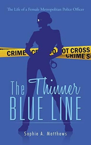 The Thinner Blue Line: The Life Of A Female Metropolitan Police Officer, De Matthews, Sophie A.. Editorial Authorhouse, Tapa Blanda En Inglés