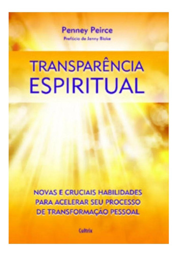 Transparência Espiritual: Vas E Cruciais Habilidades Para Acelerar Seu Processo De Transformação Pessoal, De Peirce, Penney. Editorial Cultrix, Tapa Mole, Edición 1 En Português, 2024