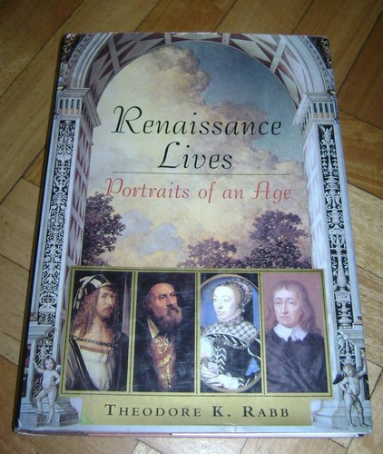 Theodore K. Rabb: Renaissance Lives. Portraits Of An Ag&-.