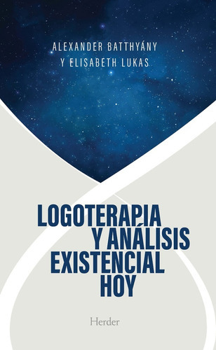Logoterapia Y Analisis Existencial Hoy, De Alexander Batthyány Y Elisabeth Lukas. Editorial Herder, Tapa Blanda En Español, 2023