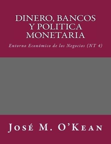 Dinero, Bancos Y Politica Maria Entorno..., de O\'Kean, José. Editorial CreateSpace Independent Publishing Platform en español