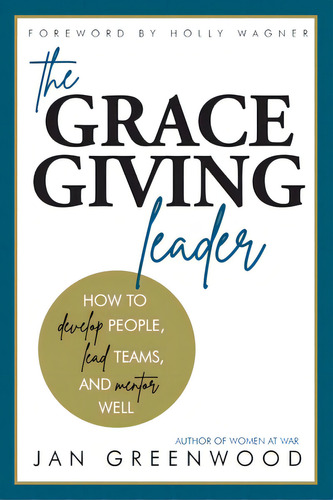 The Grace-giving Leader: How To Develop People, Lead Teams, And Mentor Well, De Greenwood, Jan. Editorial Lightning Source Inc, Tapa Blanda En Inglés