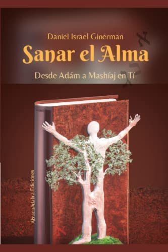 Libro : Sanar El Alma Desde Adam Hasta Mashiaj En Ti...
