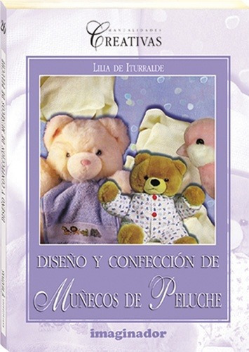 Diseño Y Confeccion De Muñecos De Peluche, De Iturralde, Lilia De. Editorial Imaginador En Español