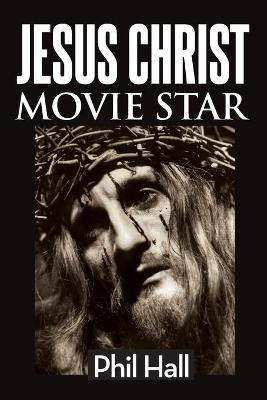 Libro Jesus Christ Movie Star - Phil Hall