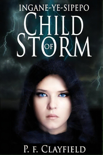 'ingane-ye-sipepo' Child Of Storm, De P F Clayfield. Editorial Createspace Independent Publishing Platform, Tapa Blanda En Inglés