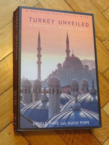 Turkey Unveiled. A History Of Modern Turkey. Nicole Pop&-.
