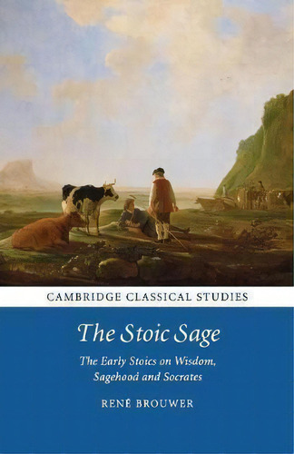 Cambridge Classical Studies: The Stoic Sage: The Early Stoics On Wisdom, Sagehood And Socrates, De Renã© Brouwer. Editorial Cambridge University Press, Tapa Blanda En Inglés