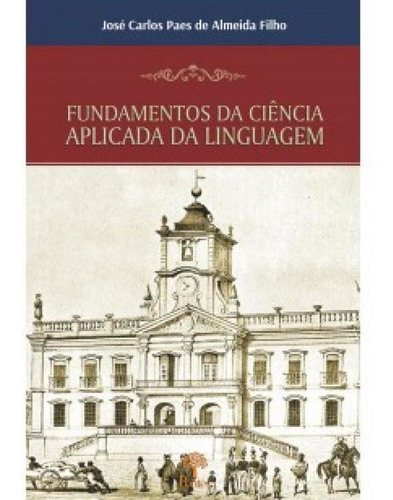 Fundamentos Da Ciência Aplicada Da Linguagem, De José Carlos Paes De Almeida Filho. Editora Pontes, Capa Mole Em Português