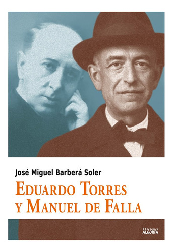 Eduardo Torres Y Manuel De Falla, De , Barberá Soler, José Miguel. Editorial Ediciones Algorfa, Tapa Blanda En Español