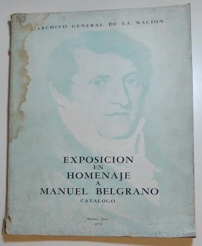 Exposicion En Homenaje A Manuel Belgrano - Catalogo 1970 - A