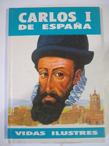 Carlos I De España - Vidas Ilustres - Susaeta Ediciones