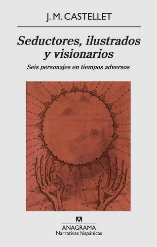 Seductores, Ilustrados Y Visionarios, de Castellet J.M. Editorial Anagrama, tapa blanda en español